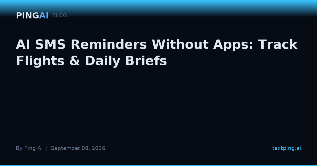 AI SMS Reminders Without Apps: Track Flights & Daily Briefs