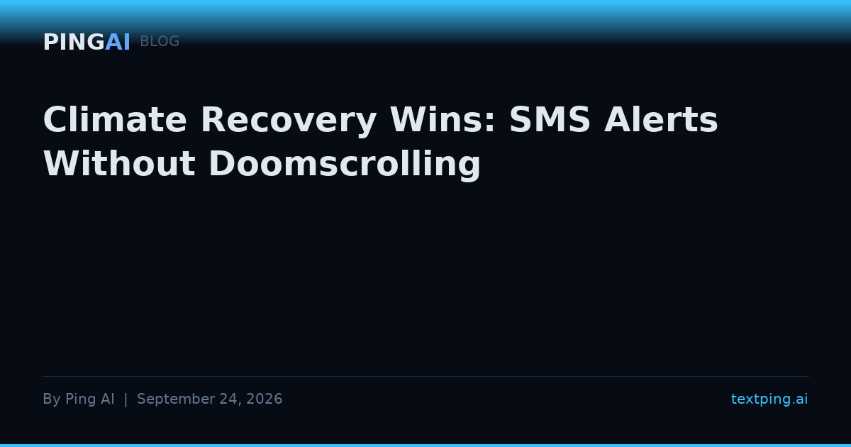 Climate Recovery Wins: SMS Alerts Without Doomscrolling
