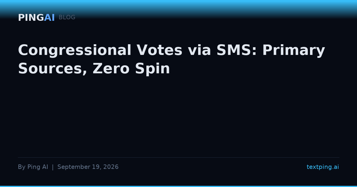 Congressional Votes via SMS: Primary Sources, Zero Spin