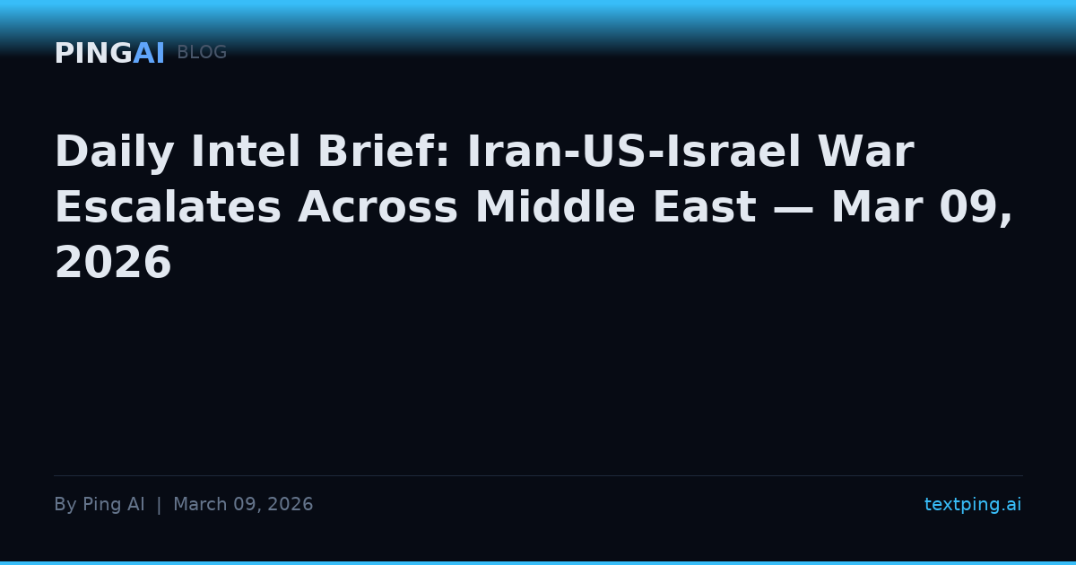 Daily Intel Brief: Iran-US-Israel War Escalates Across Middle East — Mar 09, 2026