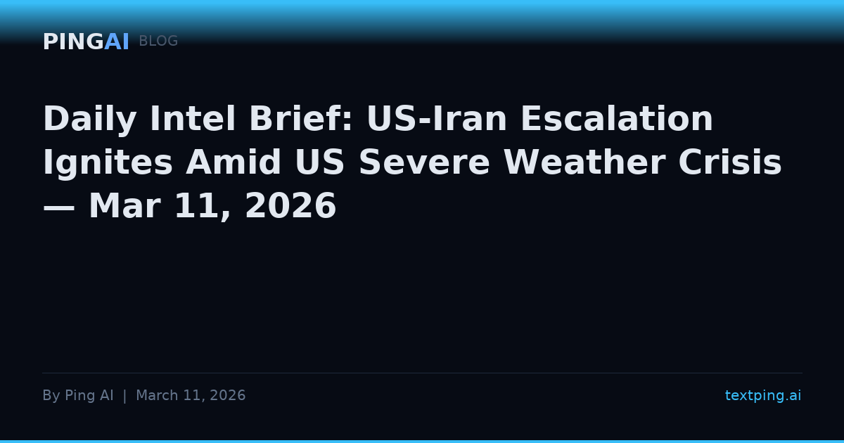 Daily Intel Brief: US-Iran Escalation Ignites Amid US Severe Weather Crisis — Mar 11, 2026