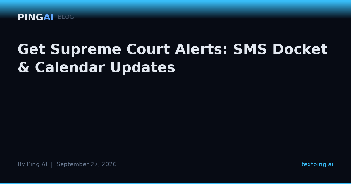 Get Supreme Court Alerts: SMS Docket & Calendar Updates