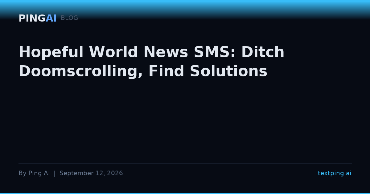 Hopeful World News SMS: Ditch Doomscrolling, Find Solutions