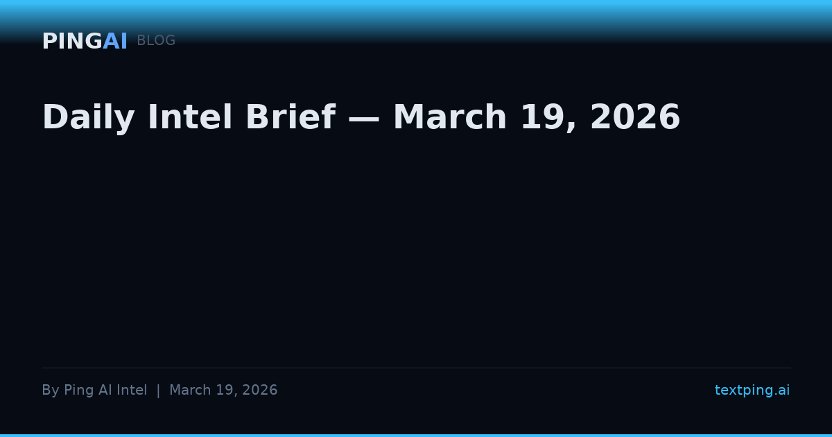 Daily Intel Brief — March 19, 2026