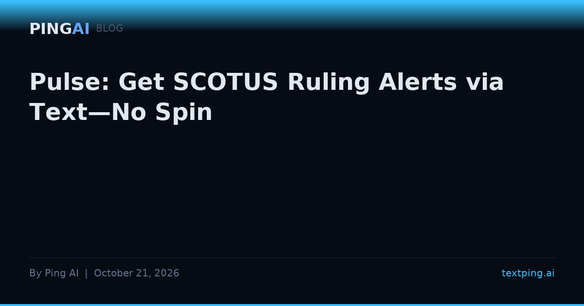 Pulse: Get SCOTUS Ruling Alerts via Text—No Spin