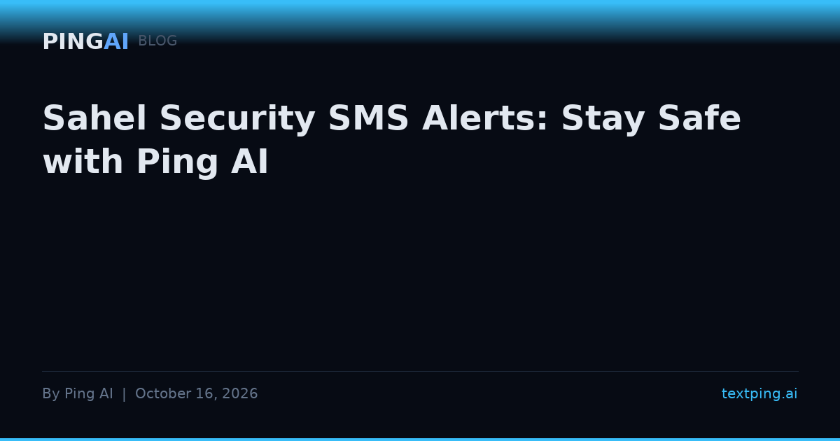Sahel Security SMS Alerts: Stay Safe with Ping AI
