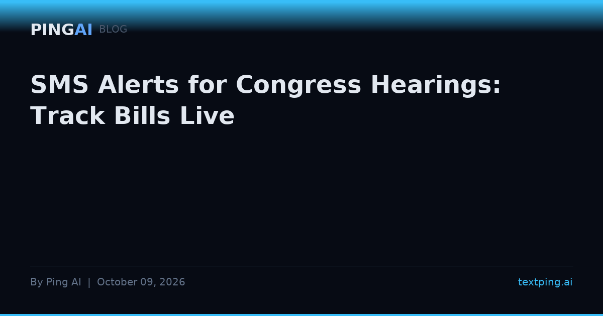 SMS Alerts for Congress Hearings: Track Bills Live