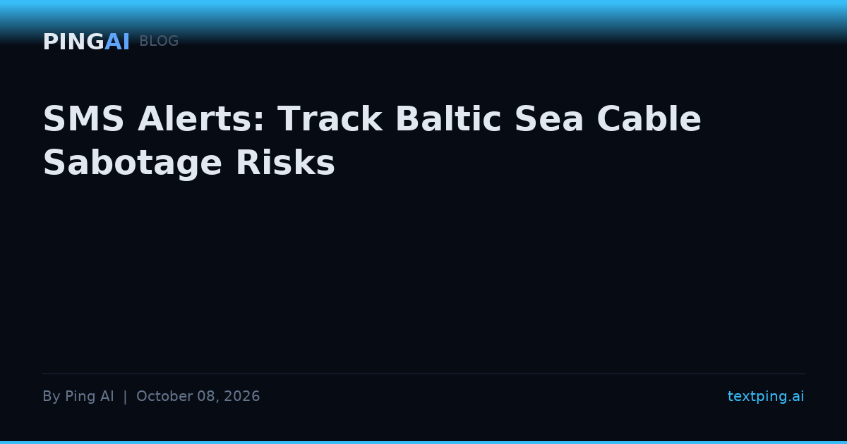 SMS Alerts: Track Baltic Sea Cable Sabotage Risks