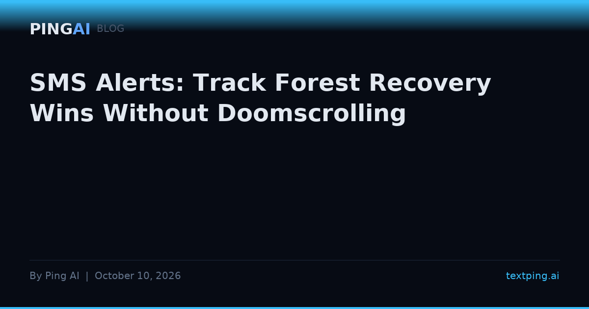 SMS Alerts: Track Forest Recovery Wins Without Doomscrolling