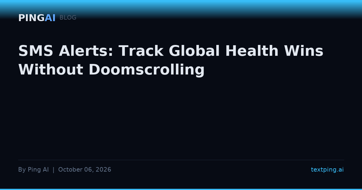 SMS Alerts: Track Global Health Wins Without Doomscrolling