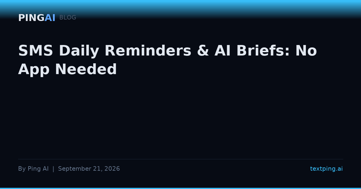 SMS Daily Reminders & AI Briefs: No App Needed