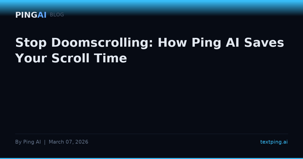 Stop Doomscrolling: How Ping AI Saves Your Scroll Time