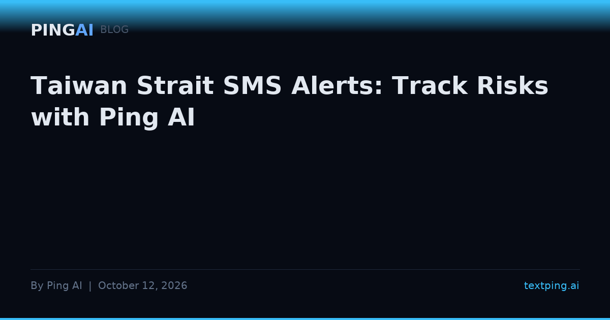 Taiwan Strait SMS Alerts: Track Risks with Ping AI