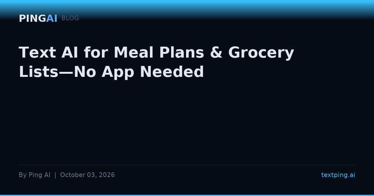 Text AI for Meal Plans & Grocery Lists—No App Needed