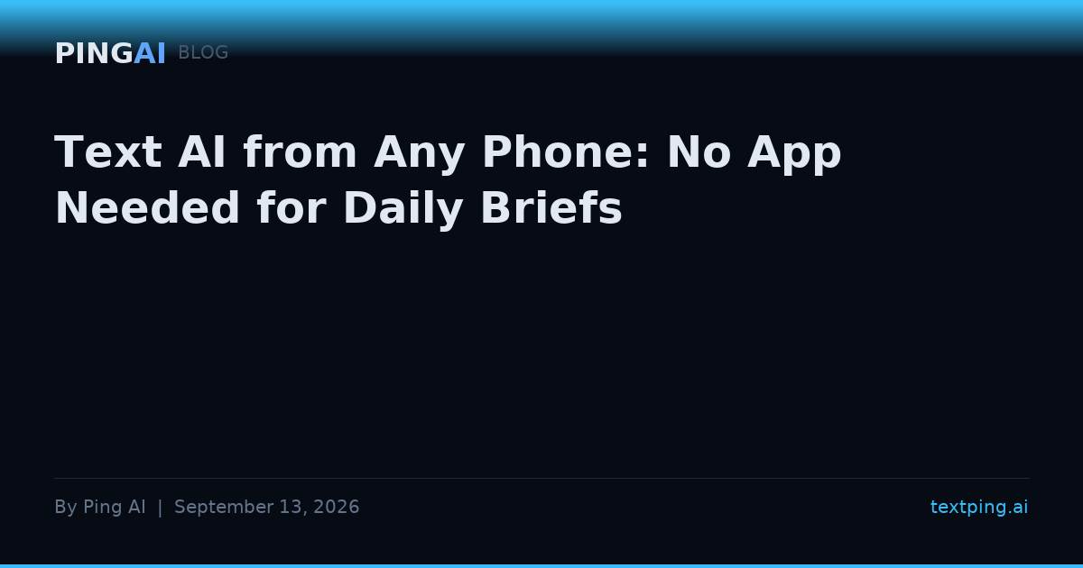 Text AI from Any Phone: No App Needed for Daily Briefs