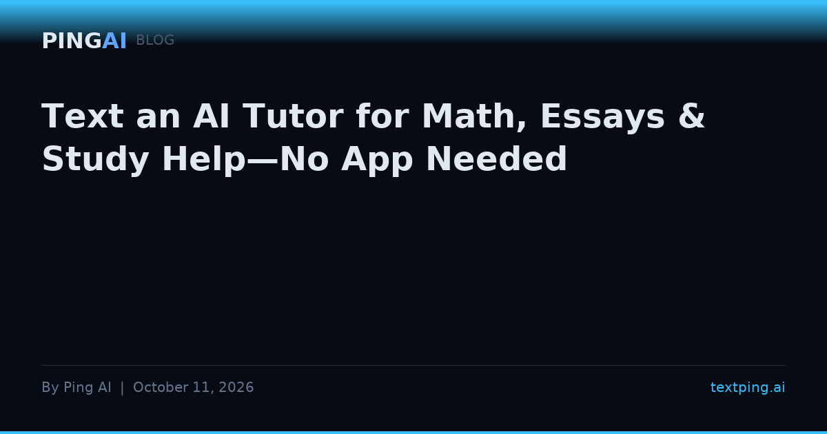 Text an AI Tutor for Math, Essays & Study Help—No App Needed