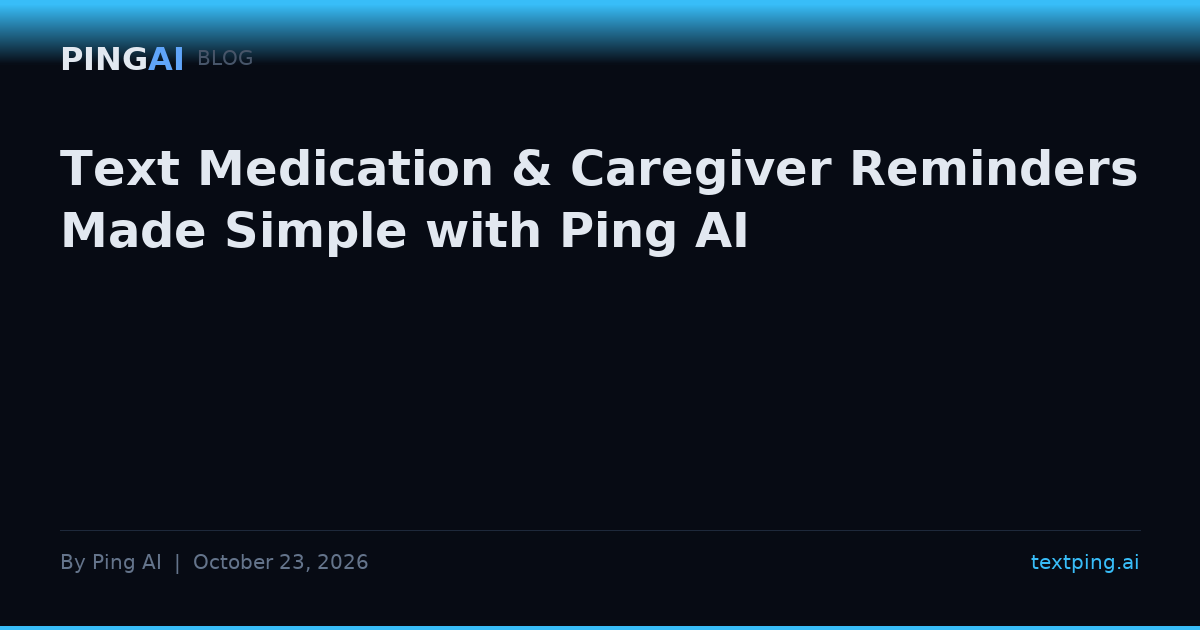Text Medication & Caregiver Reminders Made Simple with Ping AI