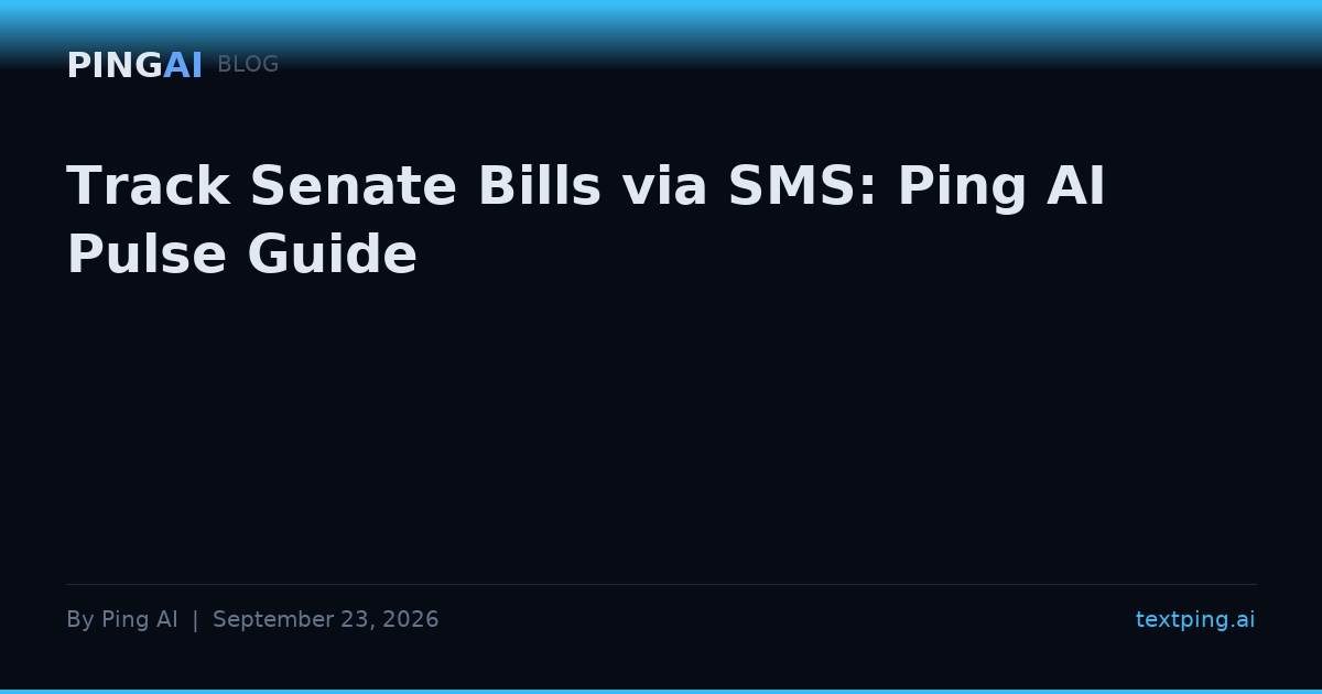 Track Senate Bills via SMS: Ping AI Pulse Guide